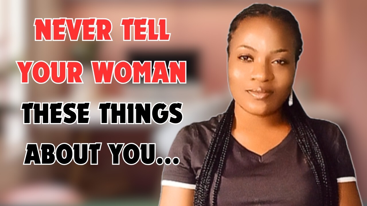 Never let your woman know these 5 things about you when dating
