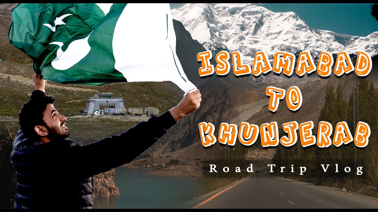 Islamabad to khunjerab pass by road via Hunza Valley, Naran Valley, China border (Full Road Trip)