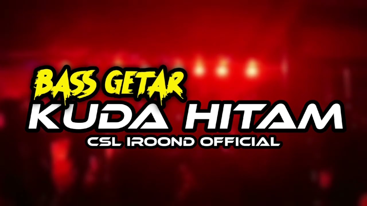 BASS GETAR || KUDA HITAM || IROOND CSL