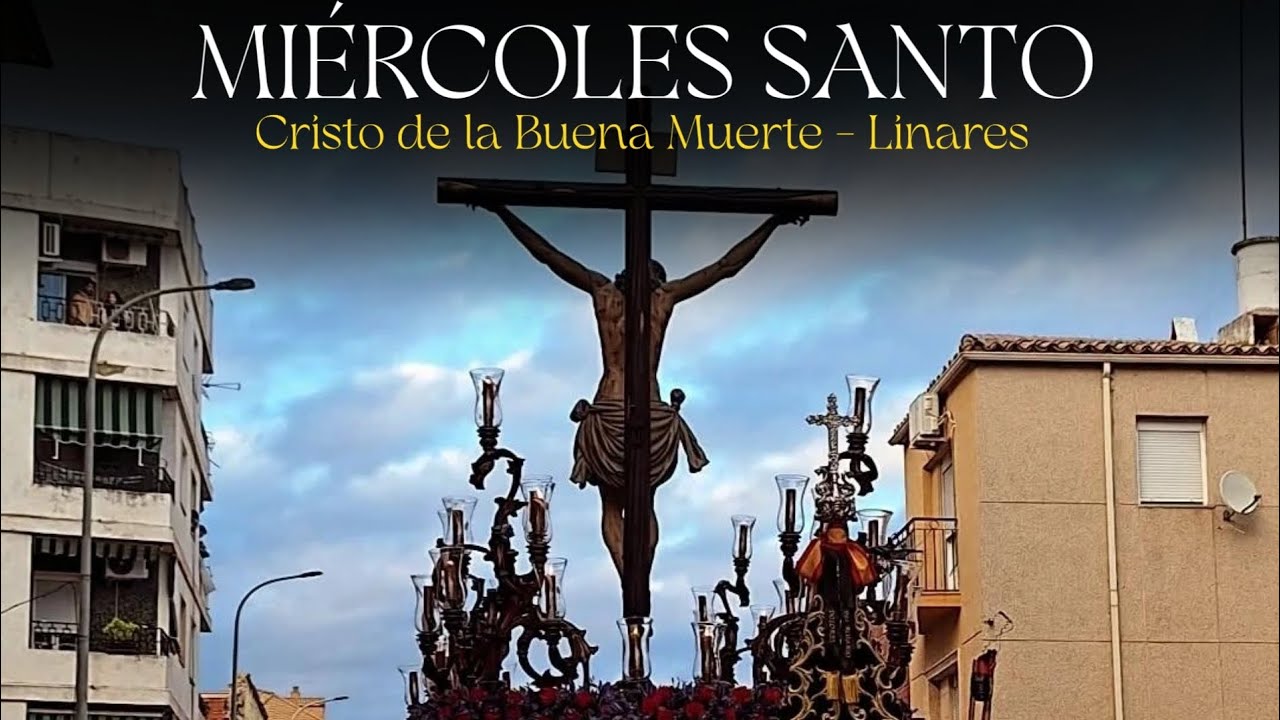 Una Vida de Esperanza| Miércoles Santo del 2025. Santísimo Cristo de la Buena Muerte de Linares.
