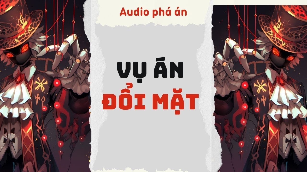 [ TRUYỆN AUDIO ] Vụ án đổi mặt (Full) | Rắn Audio #truyenaudio #audio #pháán
