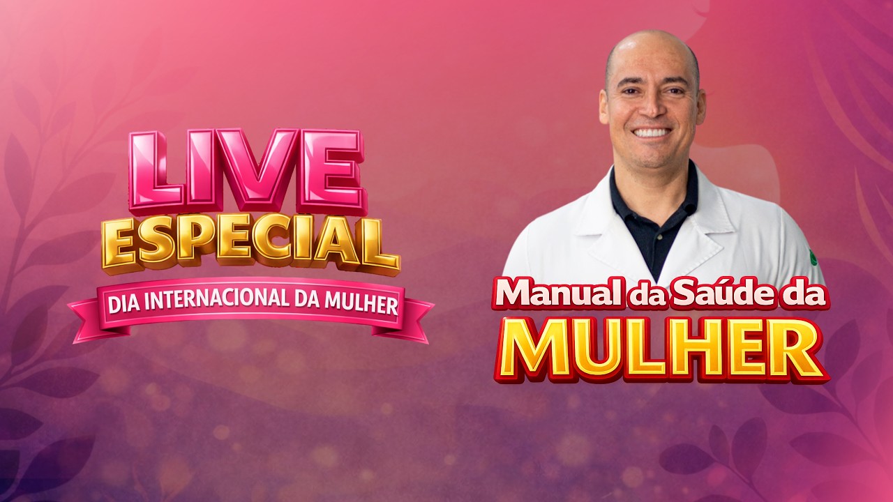 Live Especial - Dia Internacional da Mulher | Manual da Saúde da Mulher