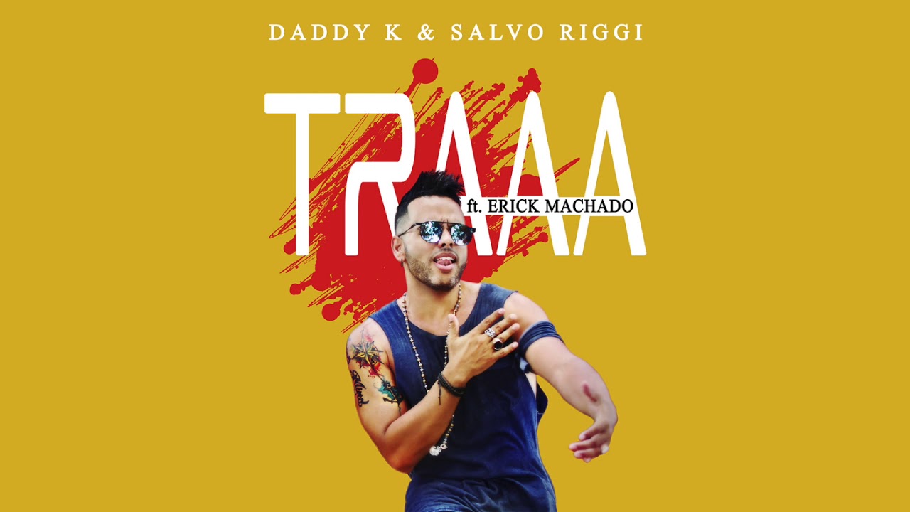 Daddy K & Salvo Riggi feat Erick Machado  -  TRAAA  (Official Audio)