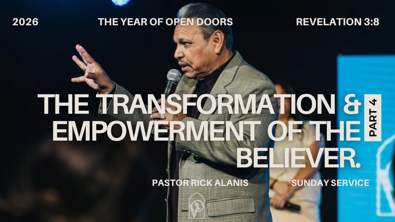 The Transformation & Empowerment of the Believer: Part 4 | Pastor Rick Alanis