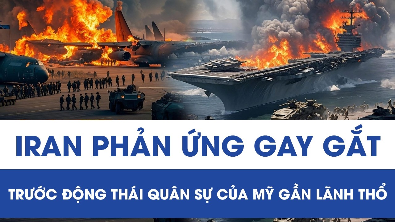 Iran phản ứng gay gắt trước động thái quân sự của Mỹ gần lãnh thổ