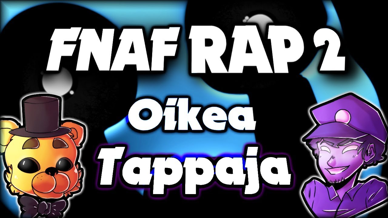 ♫ OIKEA TAPPAJA ♫ - FNAF RAP 2, KOKO TARINA (ORIGINAALI)