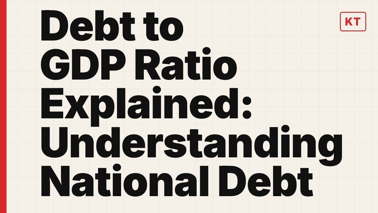 Debt to GDP Ratio Explained: Understanding National Debt