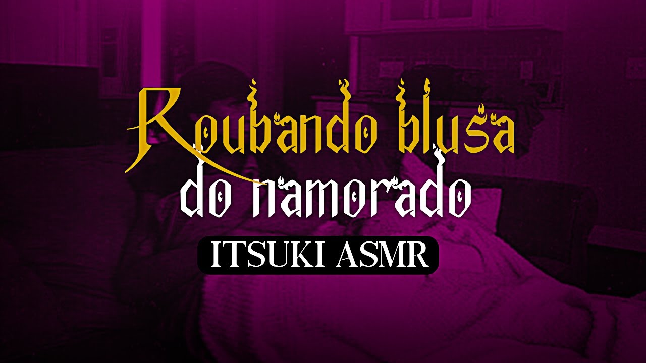 Asmr - Roubando minha camiseta escondido a noite [Manhoso/Relaxamento] [Asmr Namorado]