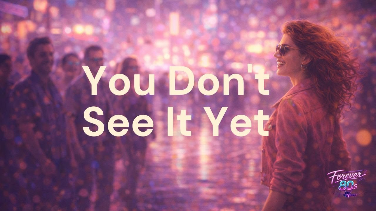 You Don&rsquo;t See It Yet &ndash; 80s Pop Rock Anthem | Retro 80s Vibes | Forever 80s