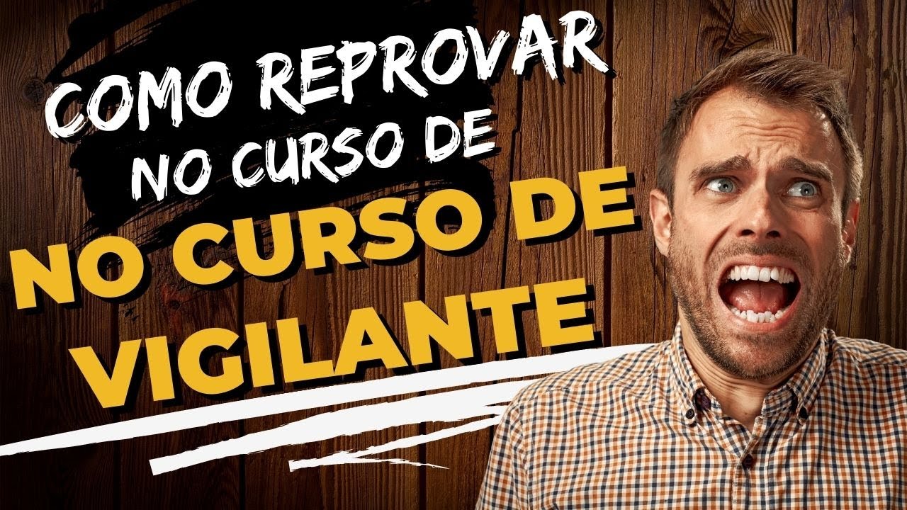Como Reprovar no Curso de Vigilante