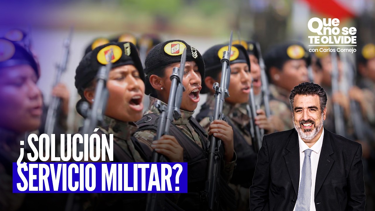 INSEGURIDAD CIUDADANA EN PERÚ: ¿SERVICIO MILITAR OBLIGATORIO COMO SOLUCIÓN? | QUE NO SE TE OLVIDE