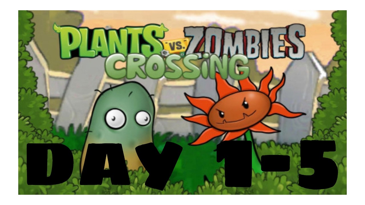 PvZ CROSSING - day 1-5 levels 1080p 60 fps no commentary
