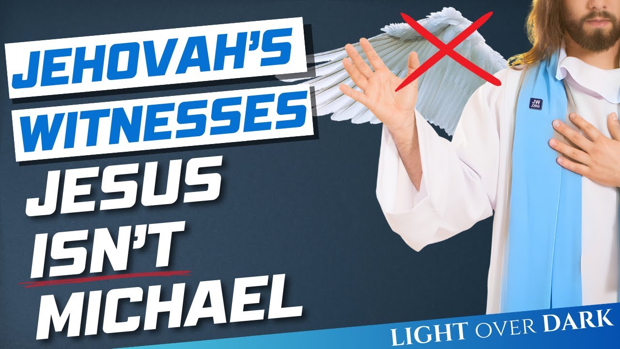 Jehovah's Witnesses Jesus Isn't Michael the Archangel