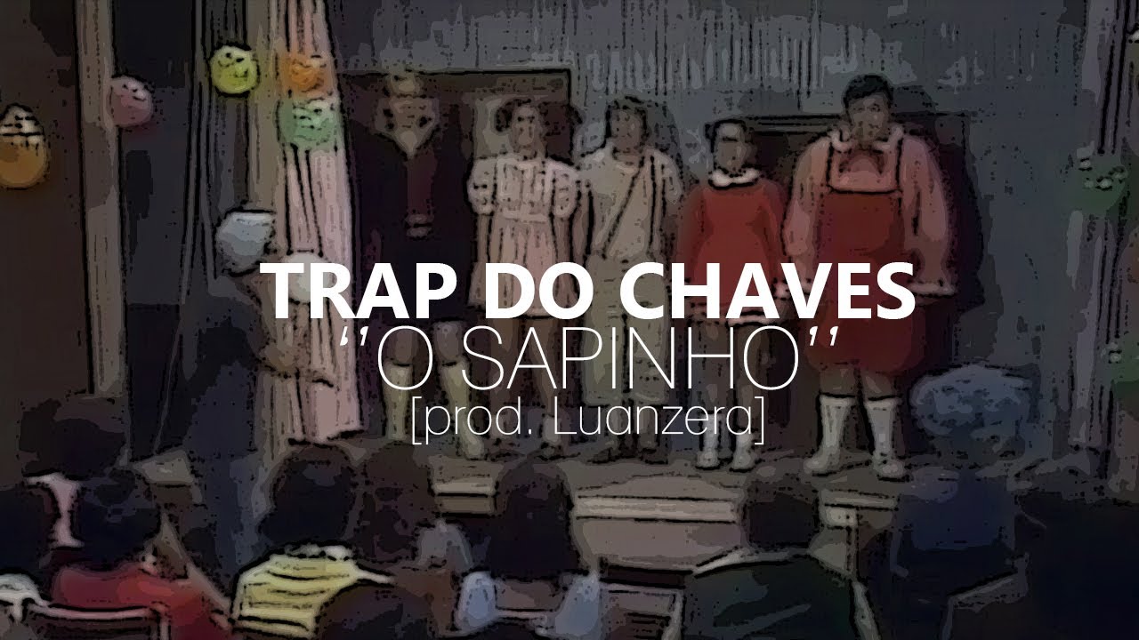 TRAP DO CHAVES (O SAPINHO) [prod. Luanzera]
