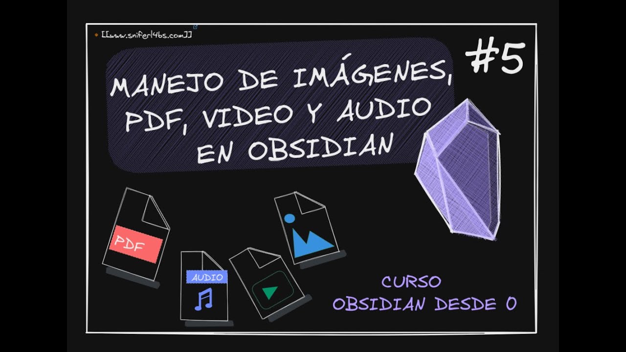 #5  Tratamiento de ficheros multimedia PDF, IMÁGENES, AUDIO, VIDEOS en Obsidian | Curso Obsidian