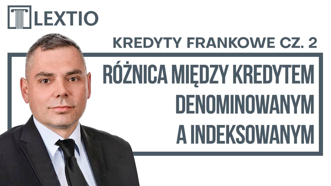 Kredyty Frankowe cz. 2 - R&oacute;żnica między kredytem denominowanym a indeksowanym