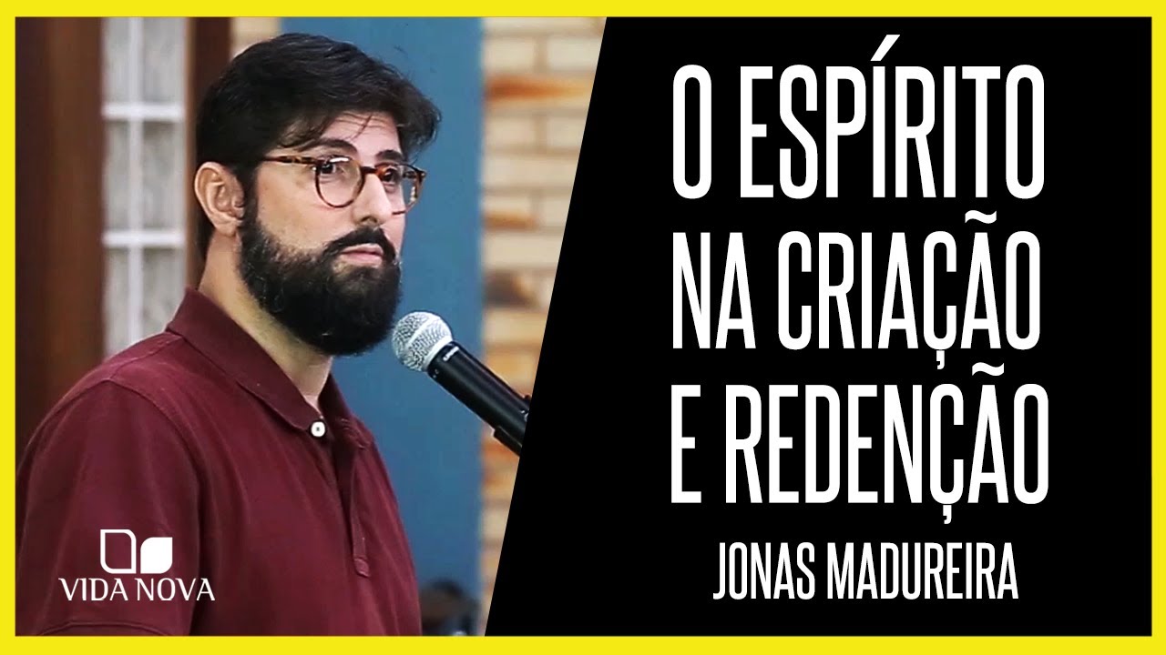 A PRESENÇA DO ESPÍRITO SANTO NA CRIAÇÃO E REDENÇÃO | JONAS MADUREIRA
