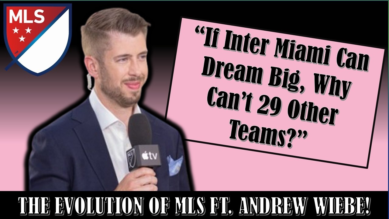 The Evolution of MLS ft Andrew Wiebe! #MLS