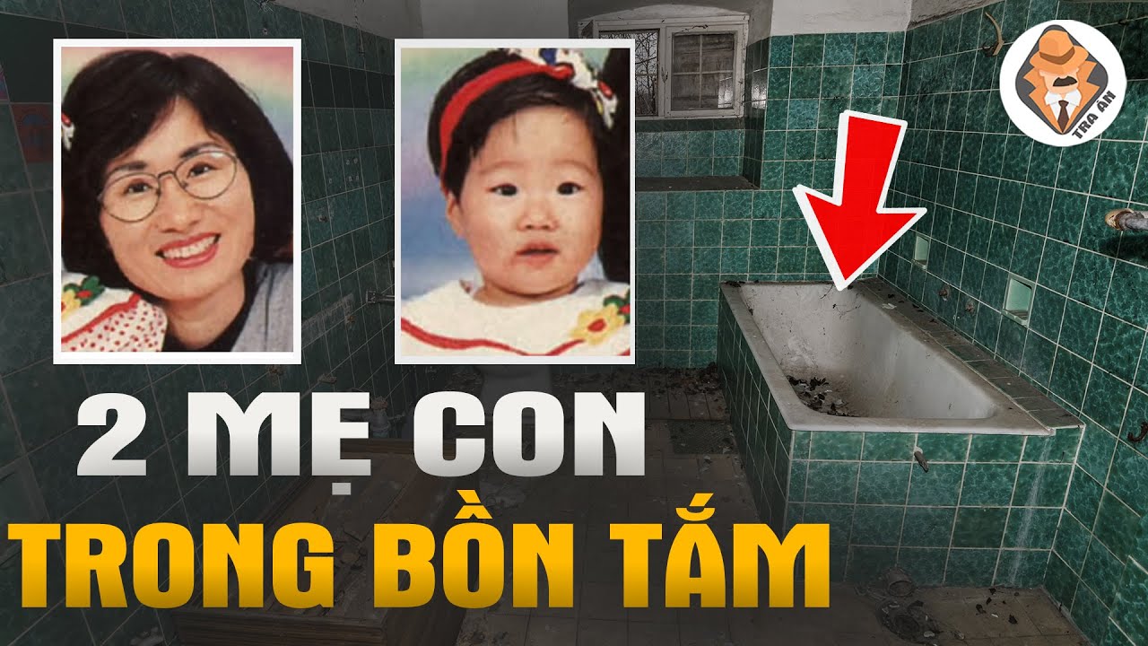 Kỳ Án 2 Mẹ Con Nha Sĩ Trong Bồn Tắm - Vụ Việc Chưa Có Lời Giải Tại Hàn Quốc - Tra Án