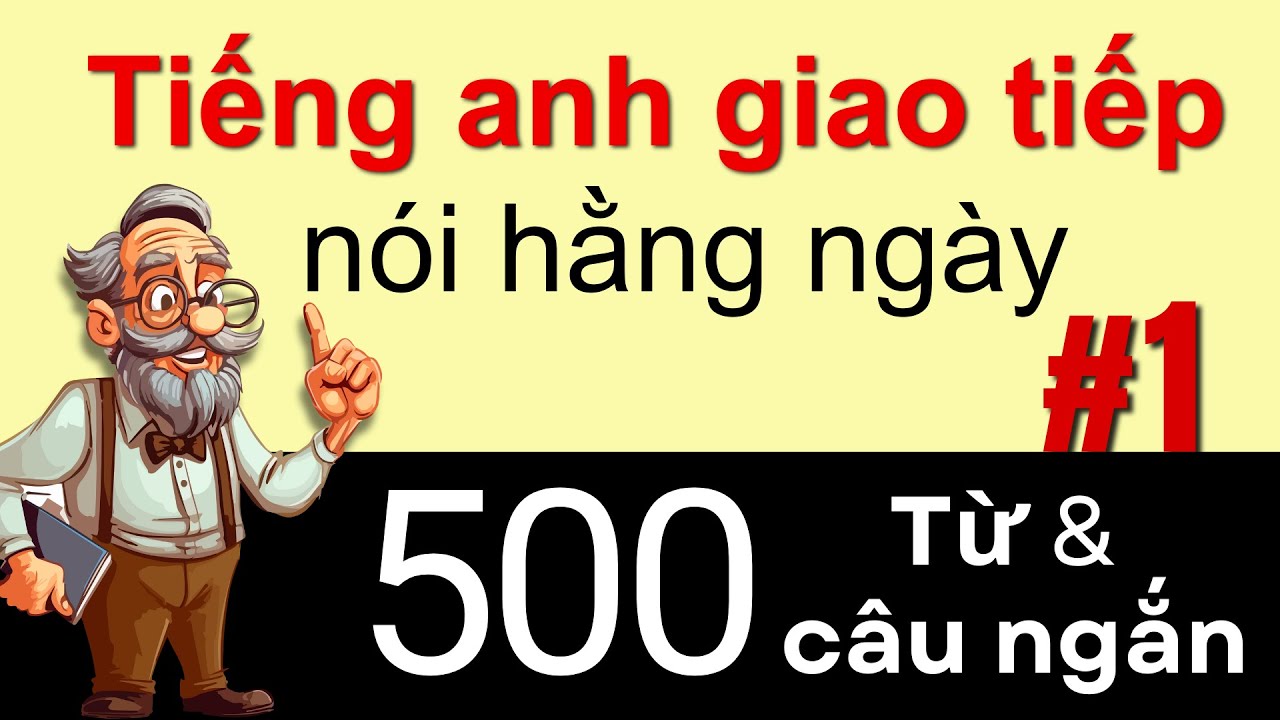 500 Từ và Cụm Từ Tiếng Anh Bài 1 Nói tiếng Anh Giọng Mỹ Chậm Rãi