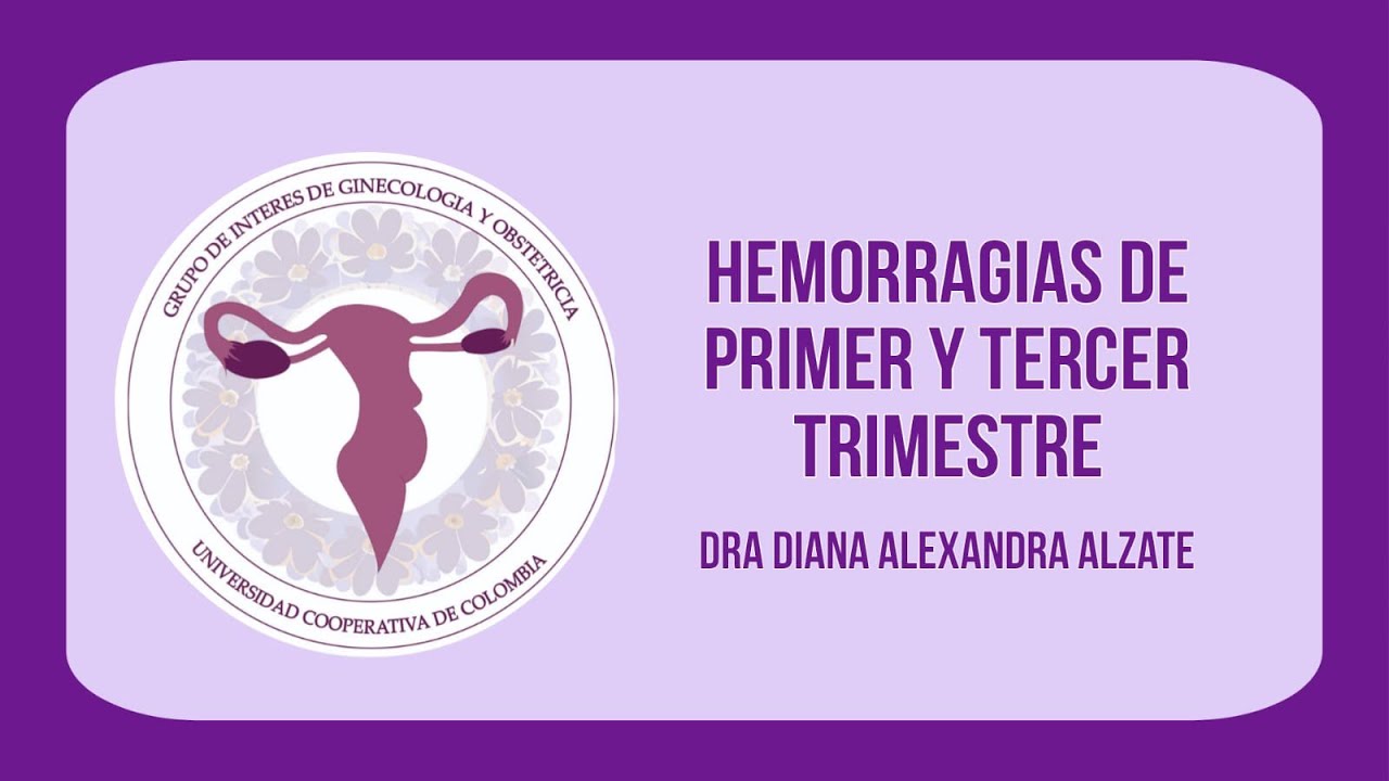 HEMORRAGIAS DE PRIMER Y TERCER TRIMESTRE (GINUCC) - Dra. Diana Alexandra Alzate
