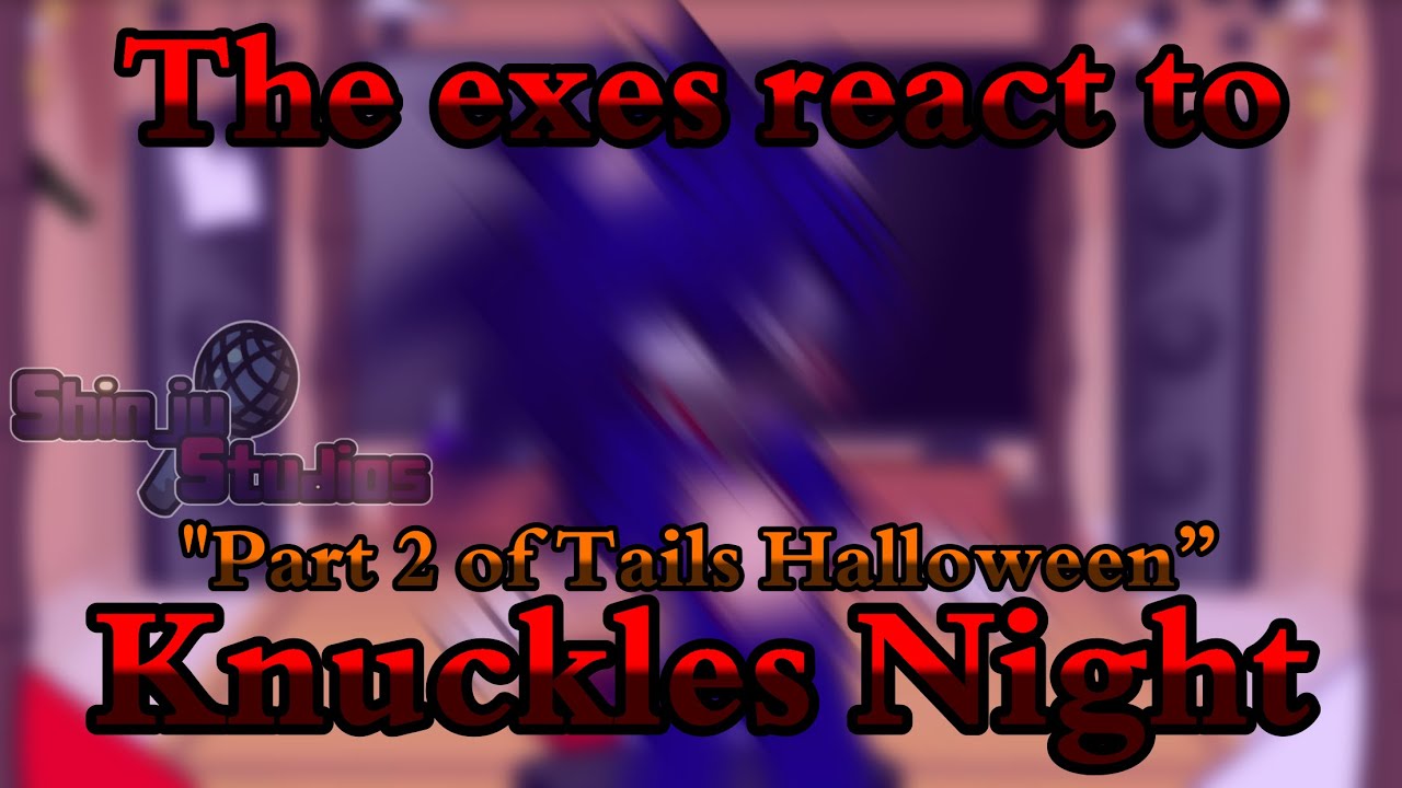 🎃💀👻🎃Exes react to Knuckles Night | Gacha Club | Reaction | Part 2 of Tails Halloween 🎃 👻💀🎃