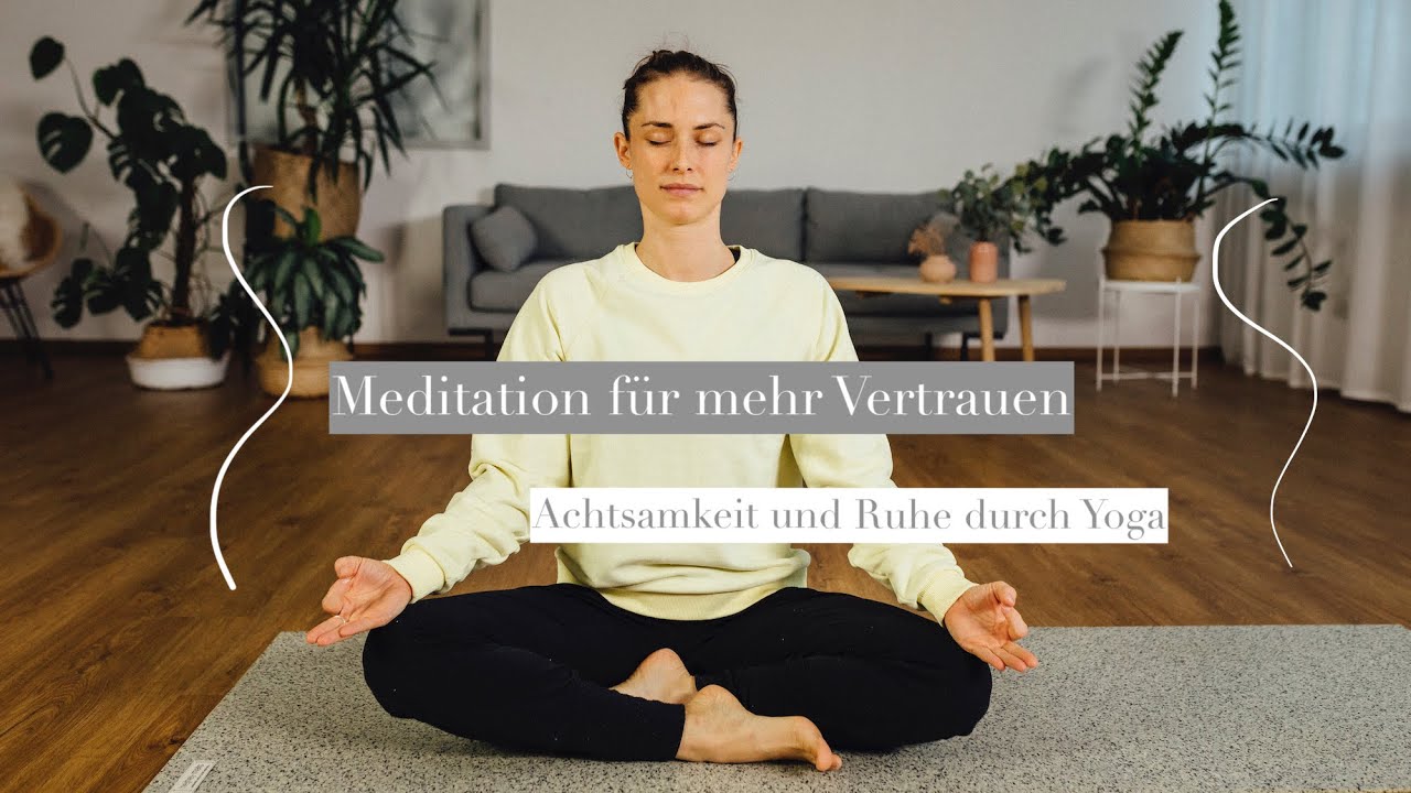 Geführte Meditation für mehr Vertrauen I Achtsamkeit und Ruhe durch Yoga