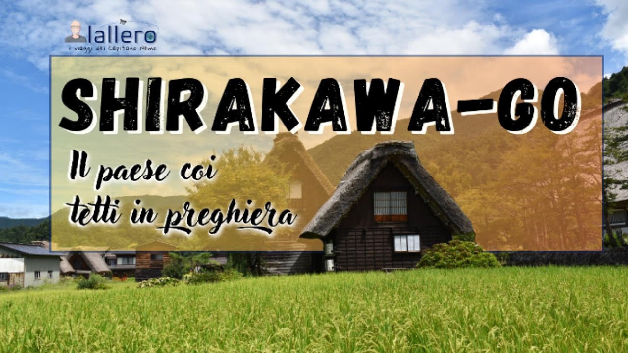 Shirakawa-go: il villaggio giapponese con i tetti che pregano.