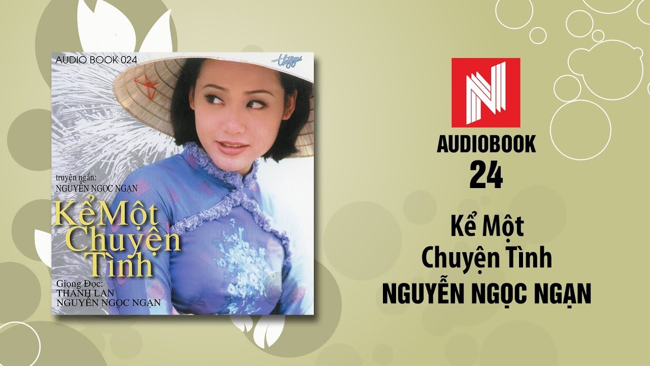 Nguyễn Ngọc Ngạn | Kể Một Chuyện Tình (Audiobook 24)