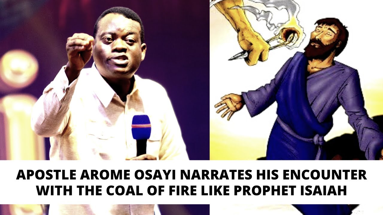 APOSTLE AROME OSAYI'S ENCOUNTER WITH THE COAL OF FIRE LIKE PROPHET ISAIAH