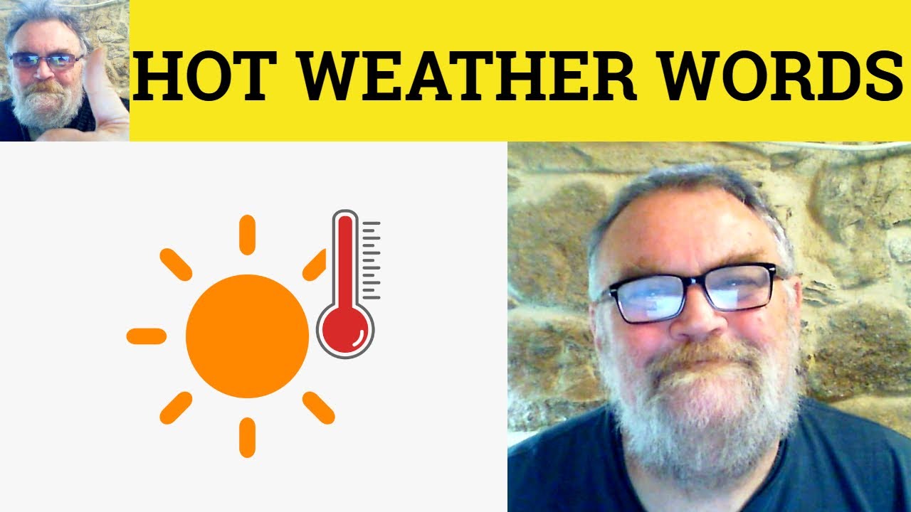 😎 Hot Weather Words - Scorching Blistering Stifling Roasting Sweltering Sultry Torrid Muggy Blazing