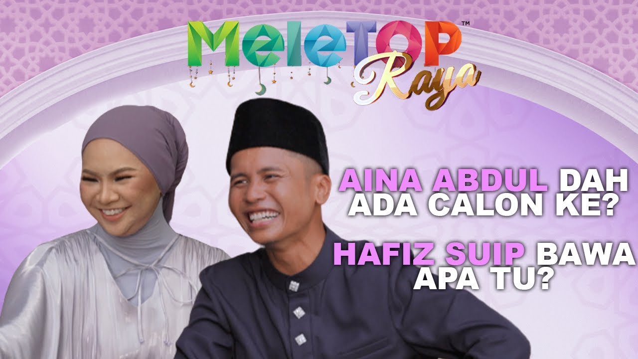 Aina Abdul Dah Ada Calon?! Hafiz Suip Bawa 'Surprise' Dari Sarawak! | MeleTOP Raya | Nabil Hawa Elly