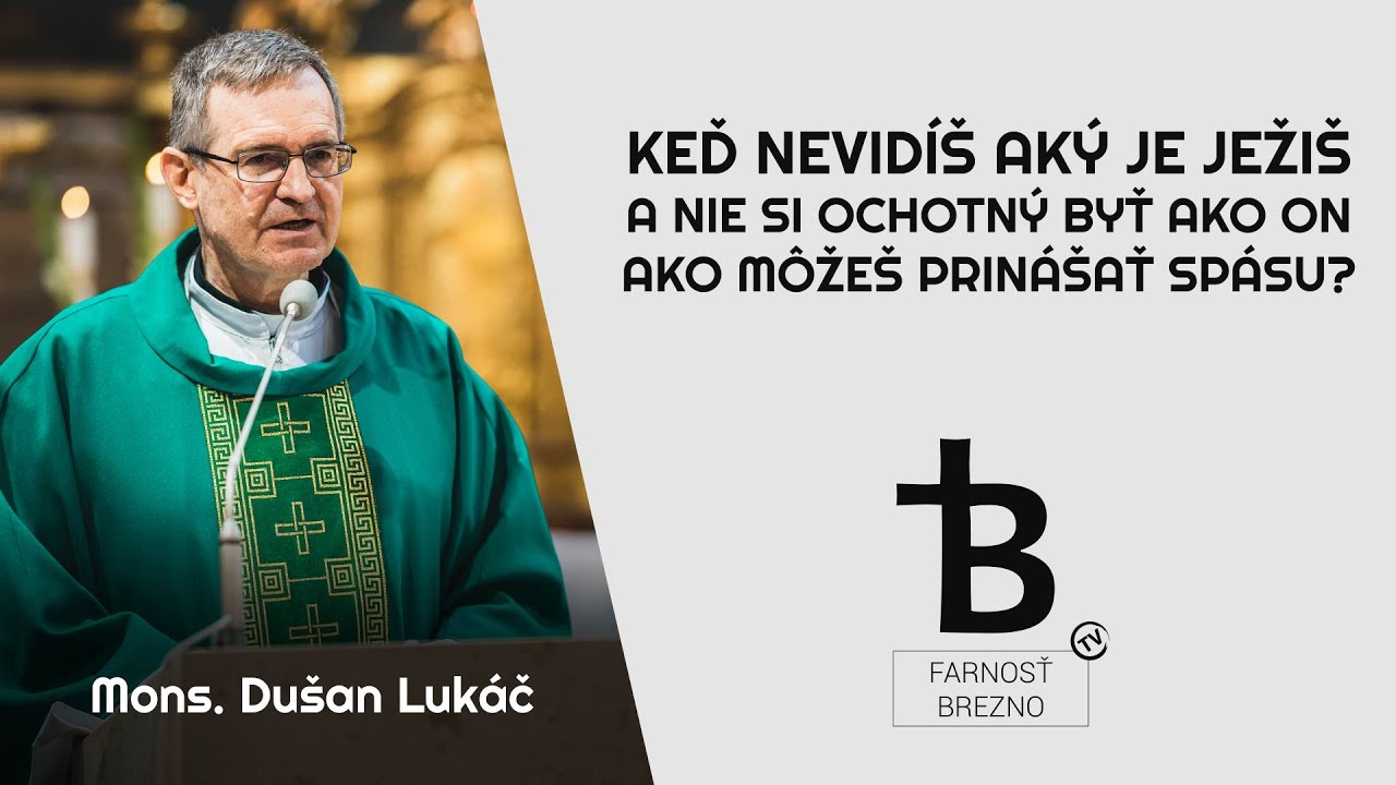 Keď nevidíš, aký je Ježiš a nie si ochotný byť ako on, ako môžeš prinášať spásu? │ o. Dušan Lukáč