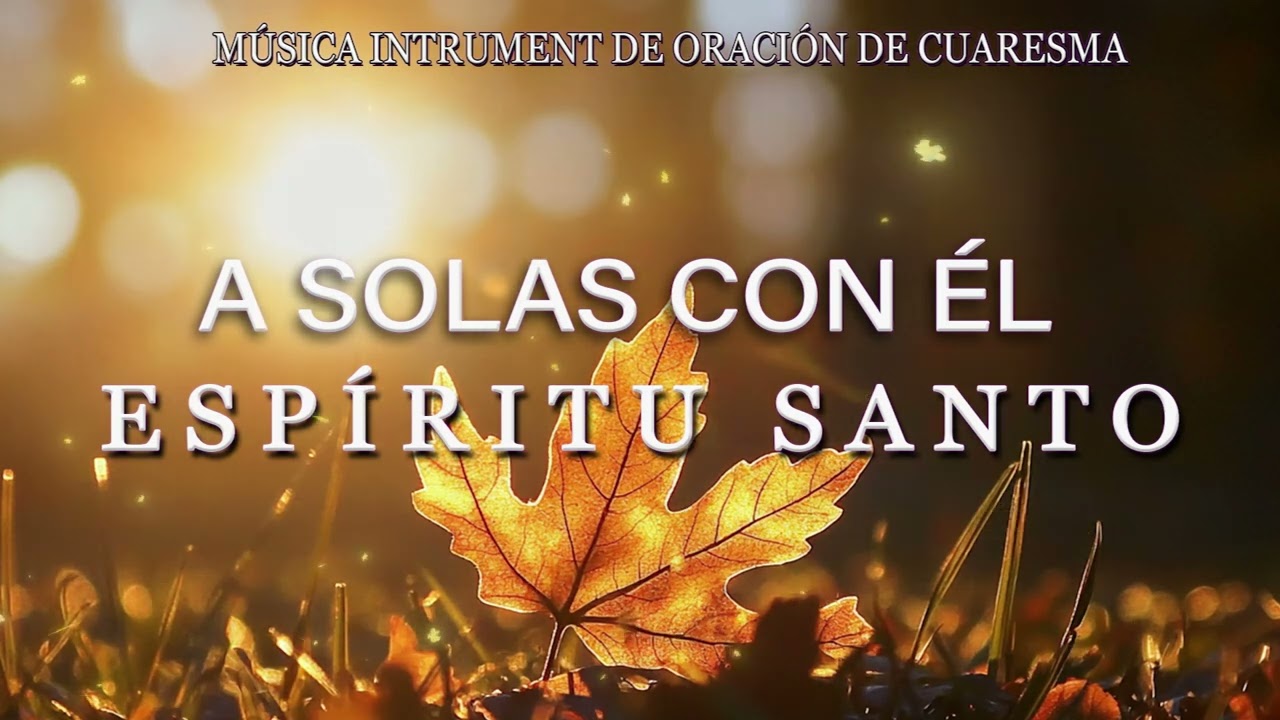 A solas con él ESPÍRITU SANTO\\ Musica Para Orar\\ instrumental para orar o meditar- Piano Para Orar