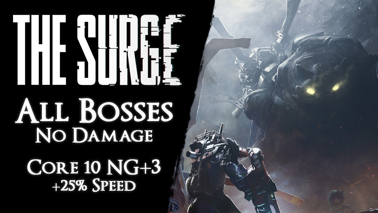 The Surge - Core 10 NG+3 - All Bosses +25% Speed【No Damage, Dodging, Implants, Blocking】