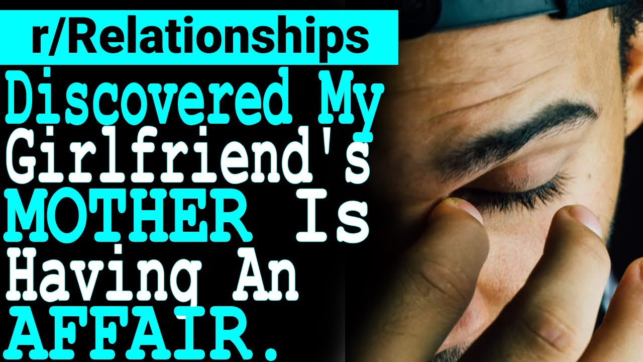 Discovered My Girlfriend's Mother Is Having An Affair. [Reddit Relationships Advice]