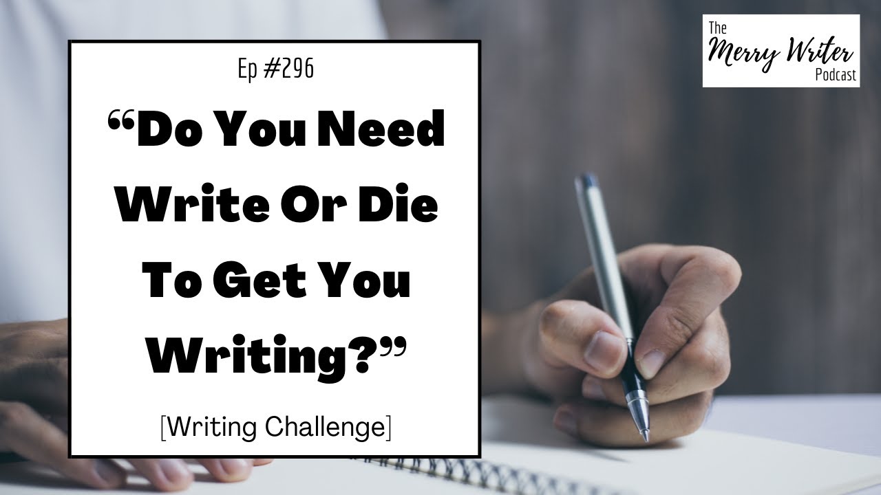 Do You Need Write Or Die To Get You Writing? | Ep. 296 | The Merry Writer Podcast