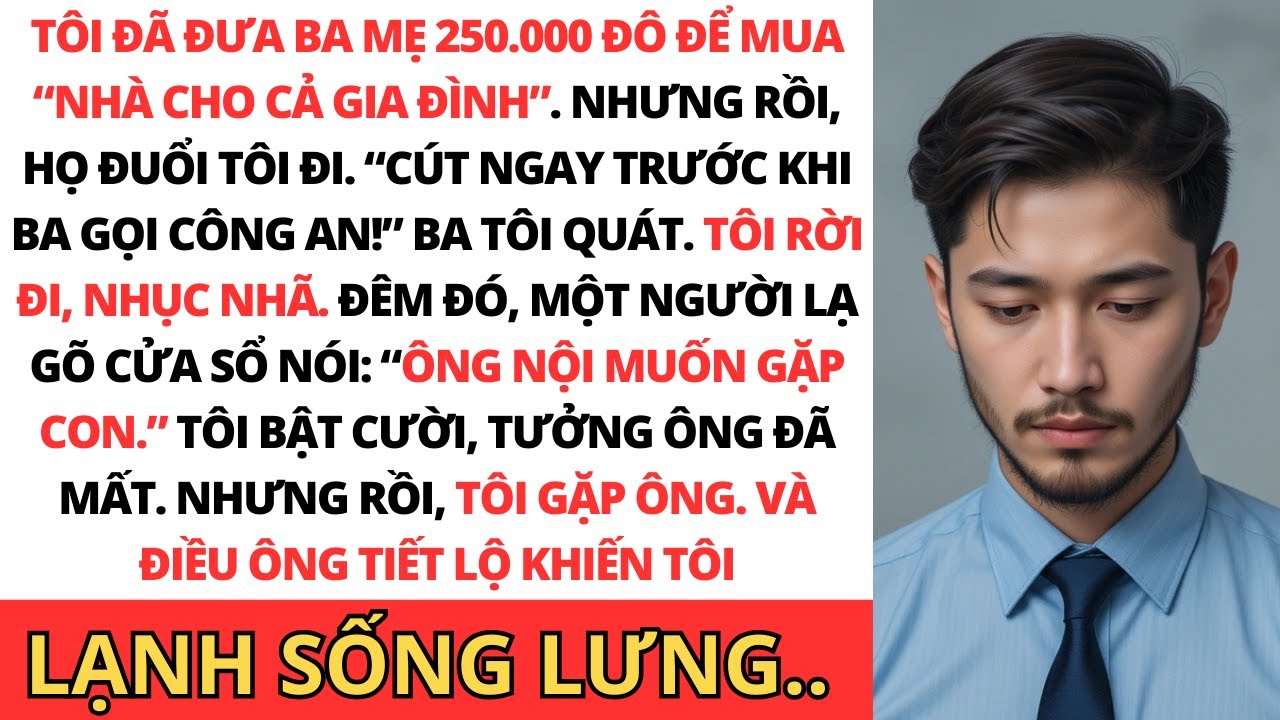 Tôi cho ba mẹ 250.000 đô mua nhà — ít tuần sau, họ đuổi tôi. Rồi ông nội tôi…