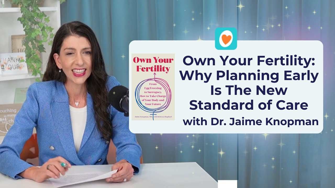 Own Your Fertility: Egg Freezing, IVF, and Fertility Planning Explained | Dr. Jaime Knopman