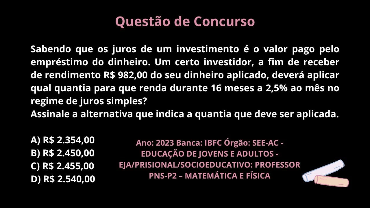 💰Questão de Concurso - JUROS SIMPLES - Sabendo que os juros de um investimento... (IBFC - 2023)