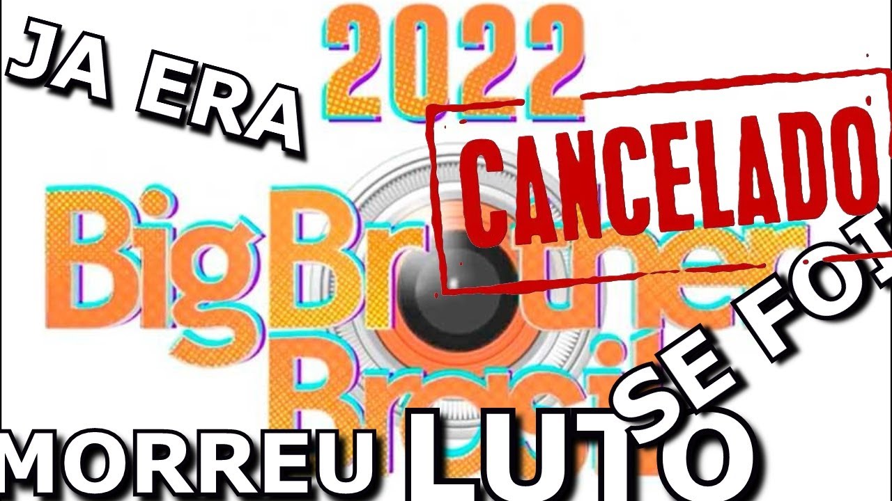 BB 2022 &Eacute; CANCELADO POR MORT3!