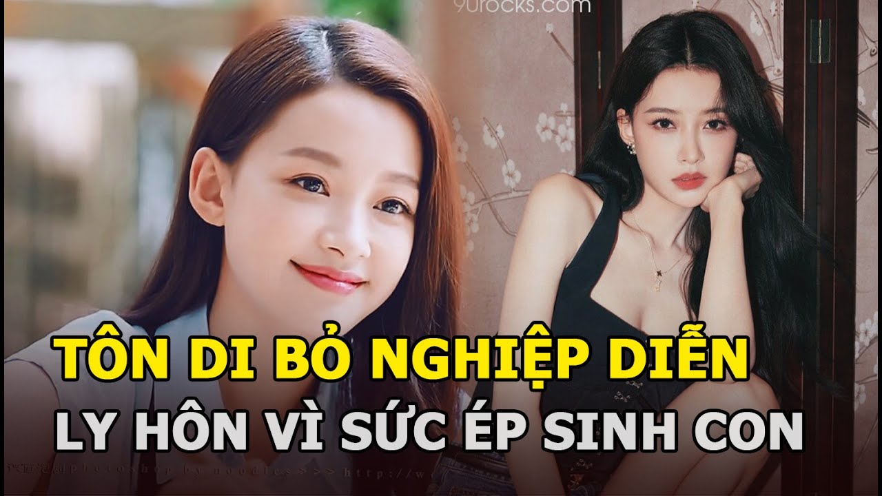 Tôn Di - Bỏ nghiệp diễn làm dâu hào môn, bị nhà chồng ghẻ lạnh, ly hôn vì sức ép sinh con nối dõi