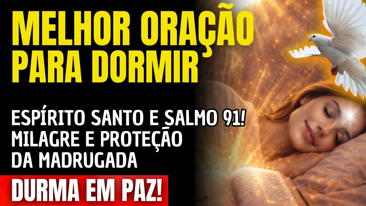 MILAGRE E PROTEÇÃO DA MADRUGADA COM O ESPÍRITO SANTO E O SALMO 91!