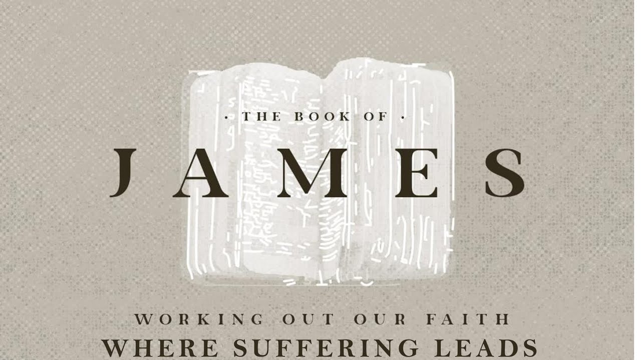 James: Working Out Our Faith (Where Suffering Leads)