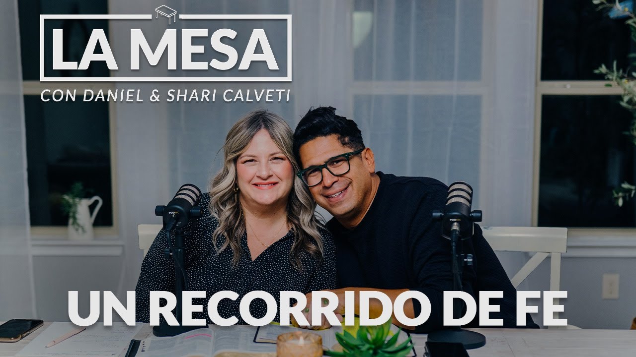 Un Recorrido De Fe - La Mesa - Podcast Episodio 07 con Daniel Y Shari Calveti