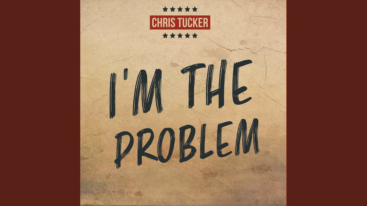 I'm The Problem