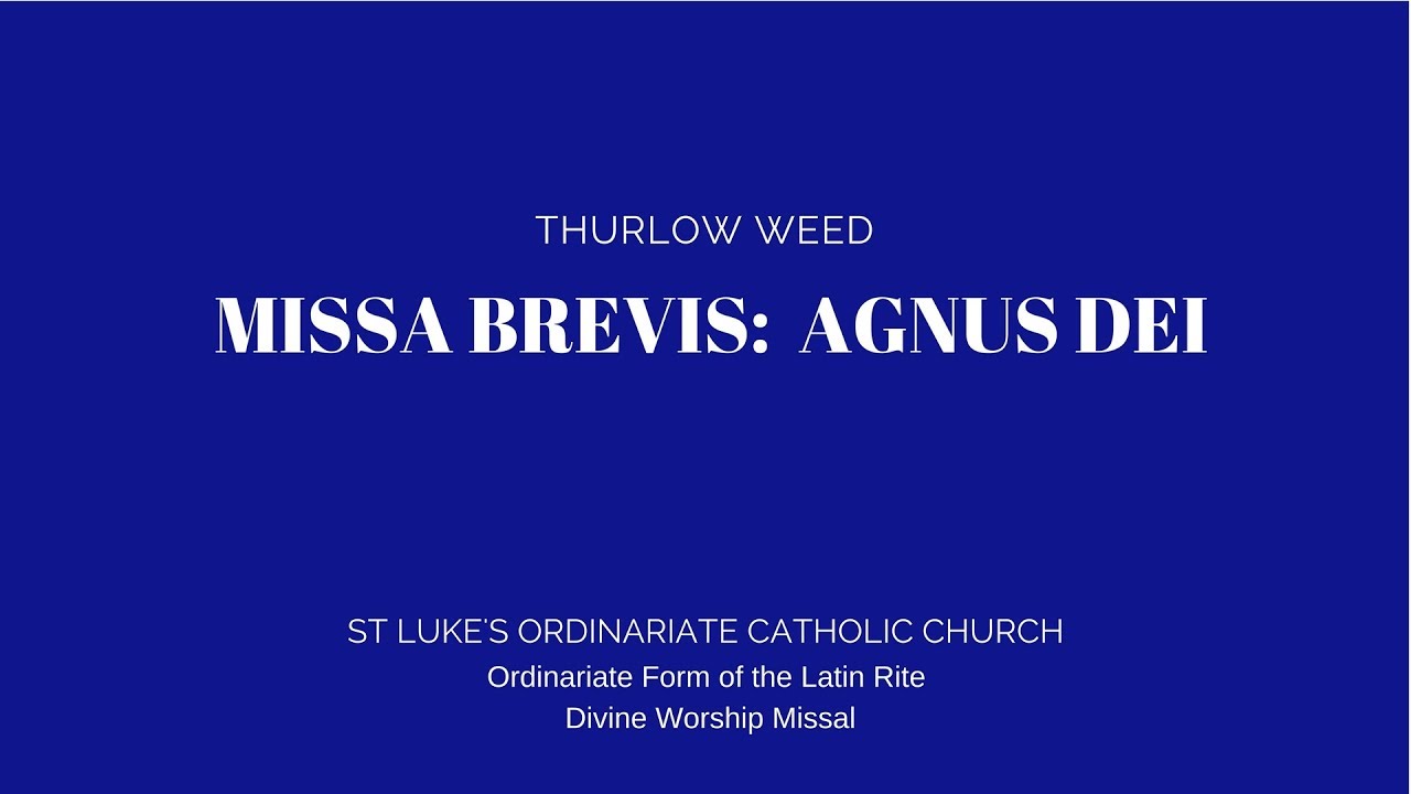 Missa Brevis: AGNUS DEI,  Thurlow WEED