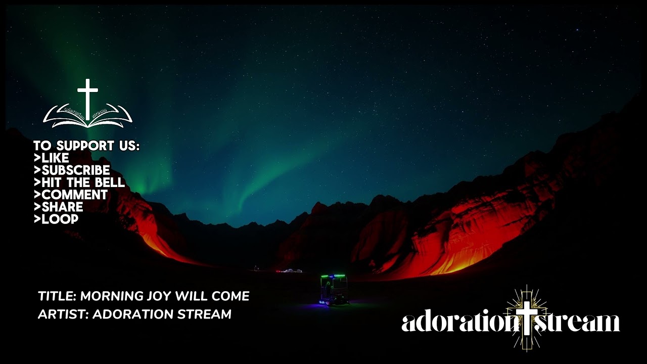MORNING JOY WILL COME | Adoration Stream Gospel #adorationstream #prayerstream #gospelmusic #faith
