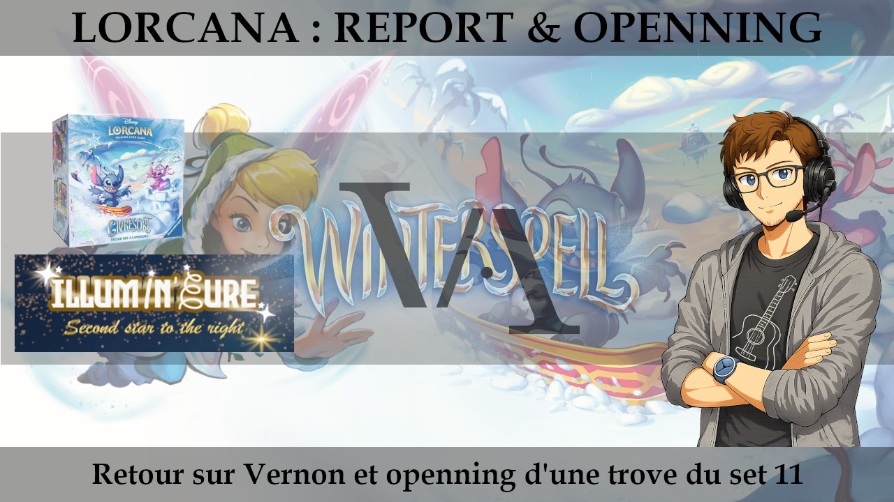 LORCANA [REPORT & OPENNING] – Retour sur Vernon et openning d'une trove set 11  !