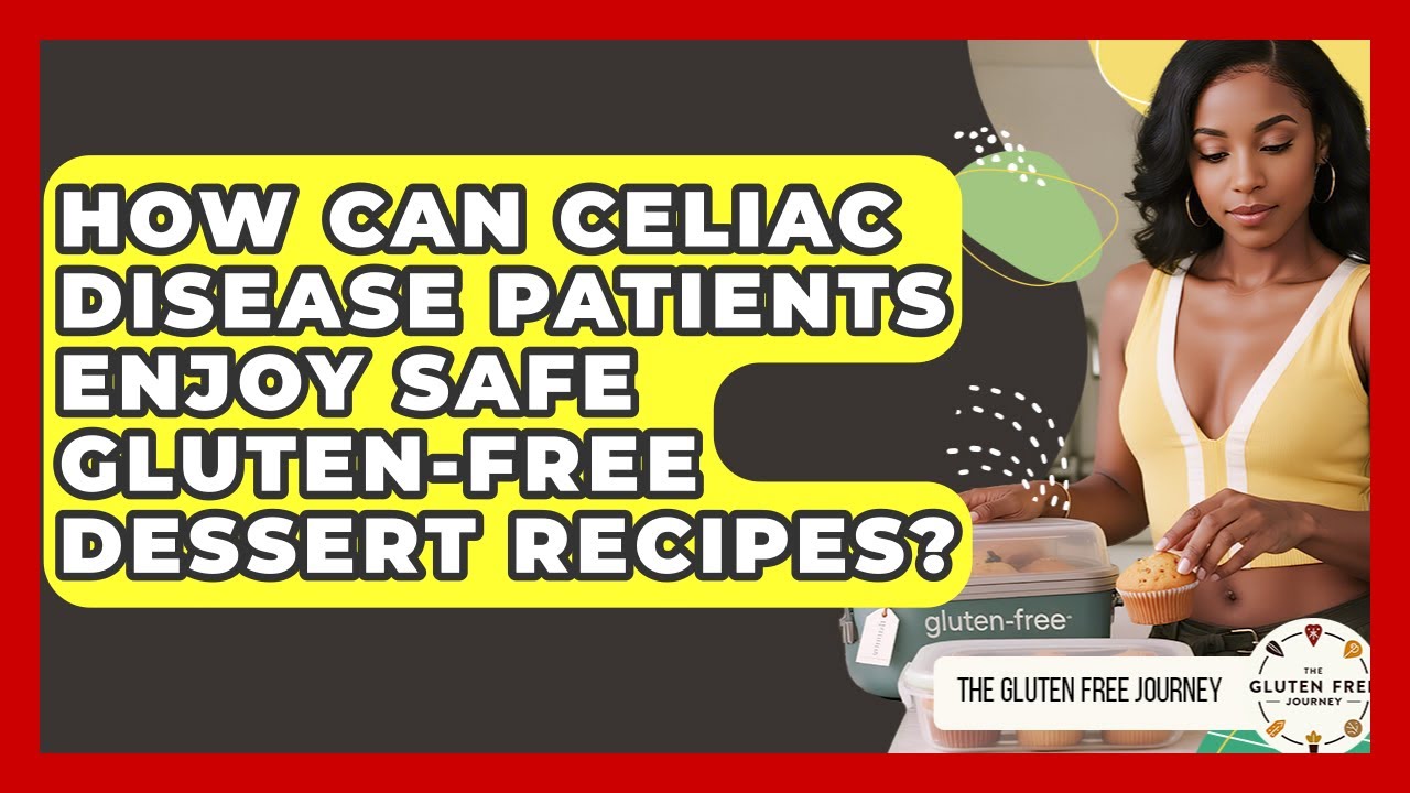 How Can Celiac Disease Patients Enjoy Safe Gluten-free Dessert Recipes? - Gluten Free Journey